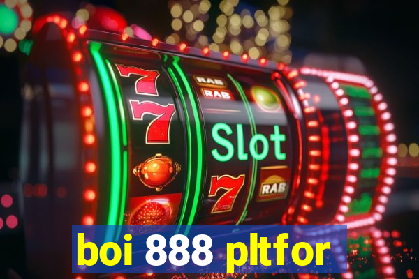 boi 888 pltfor